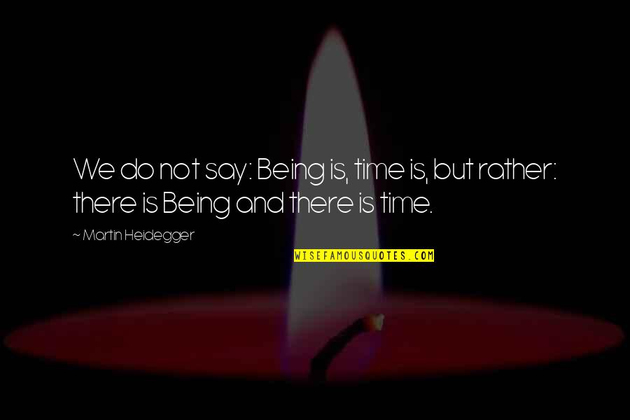 Darshita Vakharia Quotes By Martin Heidegger: We do not say: Being is, time is,