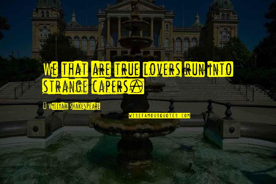 Darstellung Auf Quotes By William Shakespeare: We that are true lovers run into strange Darstellung Auf Quotes By William Shakespeare: We that are true lovers run into strange