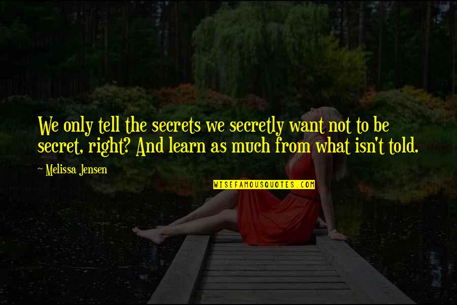 Darstellung Quotes By Melissa Jensen: We only tell the secrets we secretly want Darstellung Quotes By Melissa Jensen: We only tell the secrets we secretly want