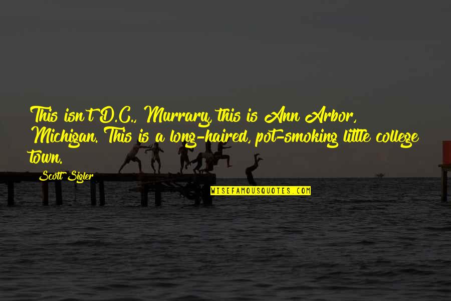 Darstellung Quotes By Scott Sigler: This isn't D.C., Murrary, this is Ann Arbor, Darstellung Quotes By Scott Sigler: This isn't D.C., Murrary, this is Ann Arbor,