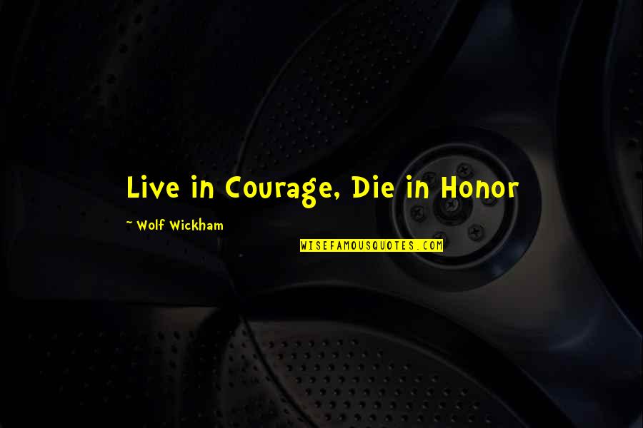 Dart Players Quotes By Wolf Wickham: Live in Courage, Die in Honor