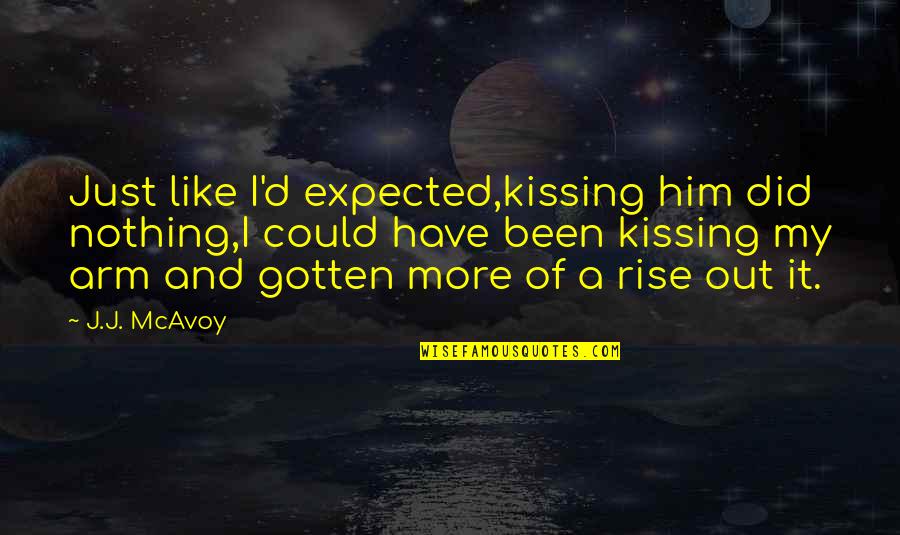 D'artagnanan Quotes By J.J. McAvoy: Just like I'd expected,kissing him did nothing,I could
