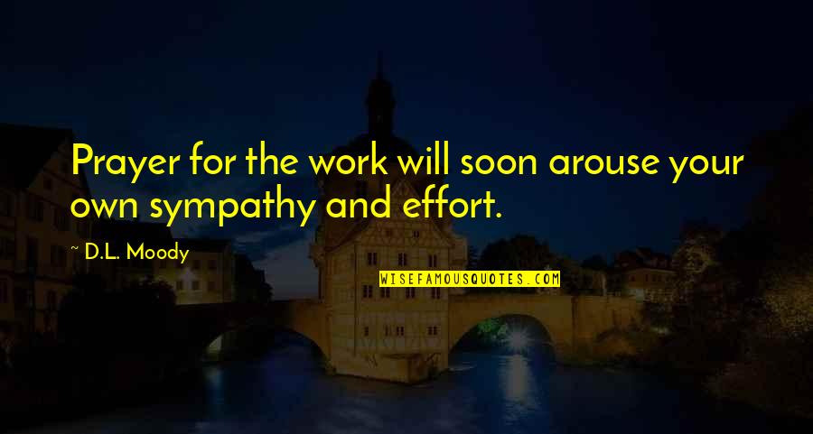 D'arte Quotes By D.L. Moody: Prayer for the work will soon arouse your