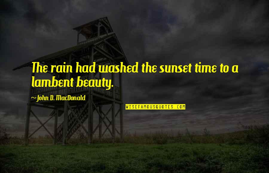 D'arte Quotes By John D. MacDonald: The rain had washed the sunset time to