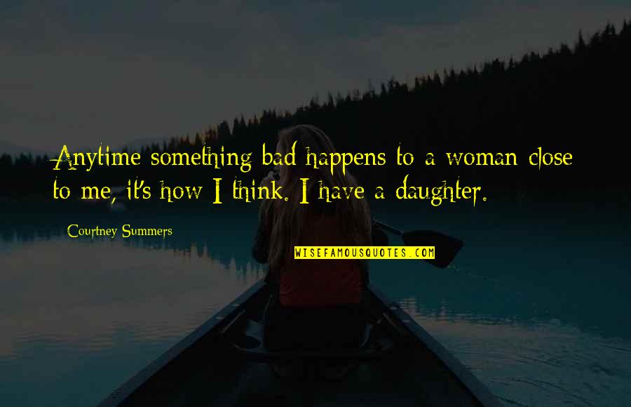 Darted Quotes By Courtney Summers: Anytime something bad happens to a woman close
