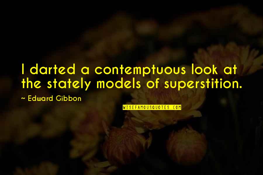 Darted Quotes By Edward Gibbon: I darted a contemptuous look at the stately