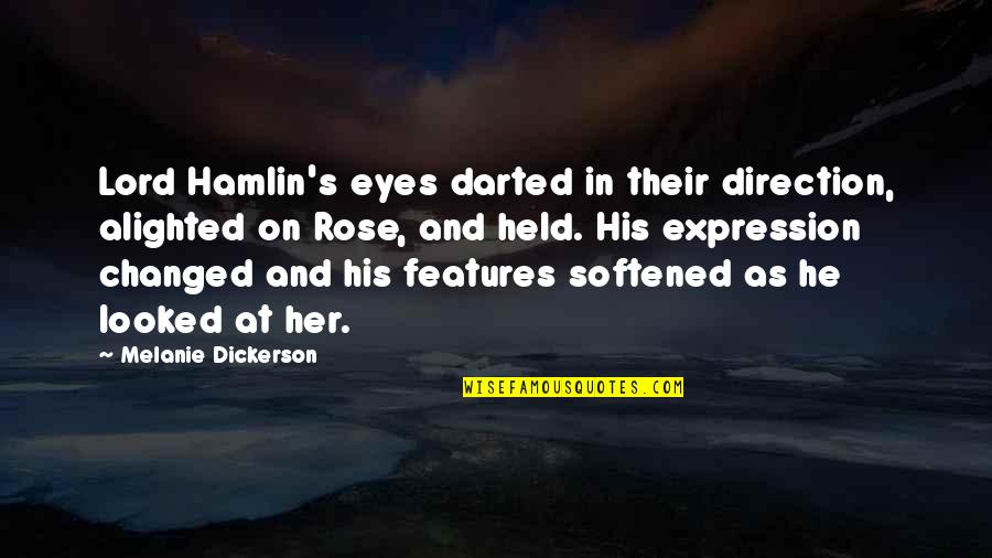 Darted Quotes By Melanie Dickerson: Lord Hamlin's eyes darted in their direction, alighted