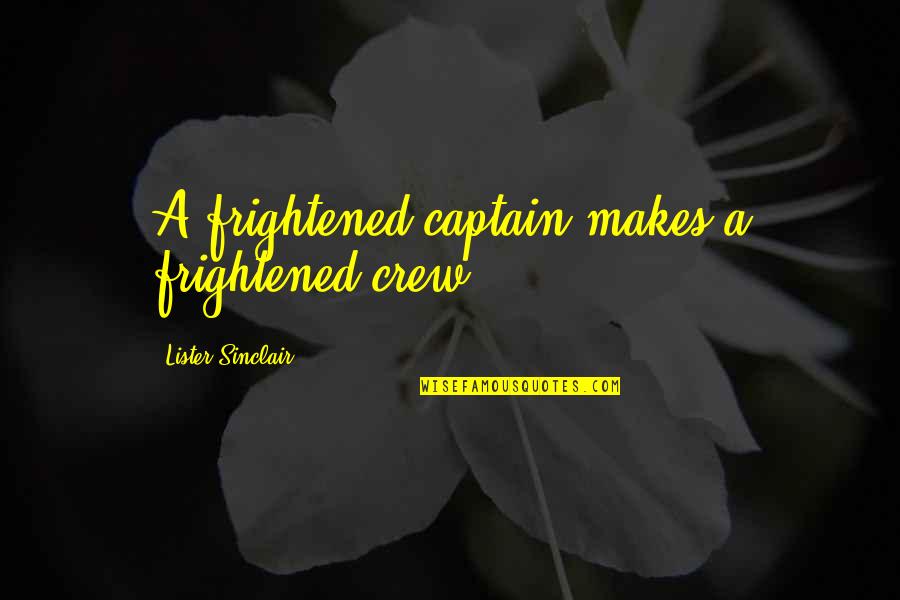 Darted Synonyms Quotes By Lister Sinclair: A frightened captain makes a frightened crew.