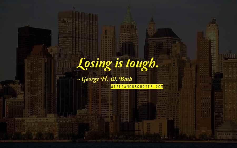 Darter Bird Quotes By George H. W. Bush: Losing is tough. Darter Bird Quotes By George H. W. Bush: Losing is tough.