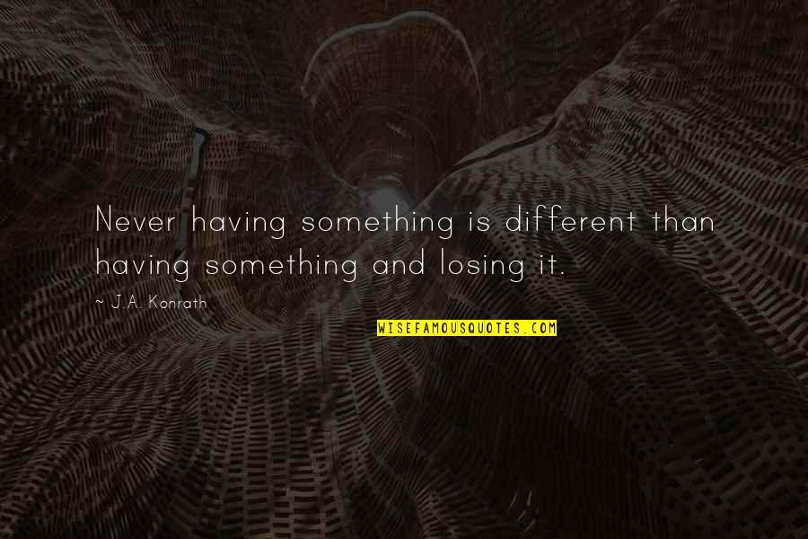 Darter Bird Quotes By J.A. Konrath: Never having something is different than having something