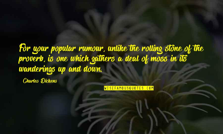 Darter Quotes By Charles Dickens: For your popular rumour, unlike the rolling stone Darter Quotes By Charles Dickens: For your popular rumour, unlike the rolling stone