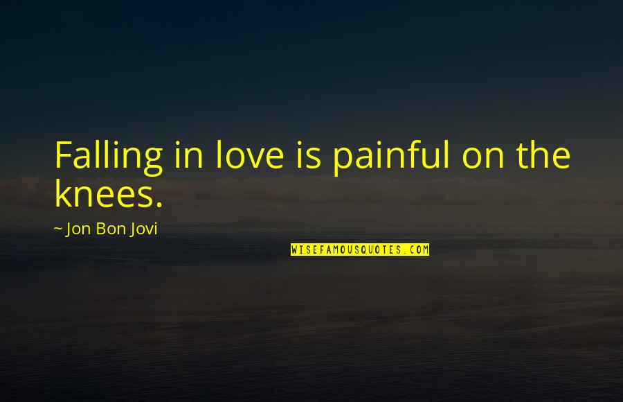 Darter Quotes By Jon Bon Jovi: Falling in love is painful on the knees. Darter Quotes By Jon Bon Jovi: Falling in love is painful on the knees.