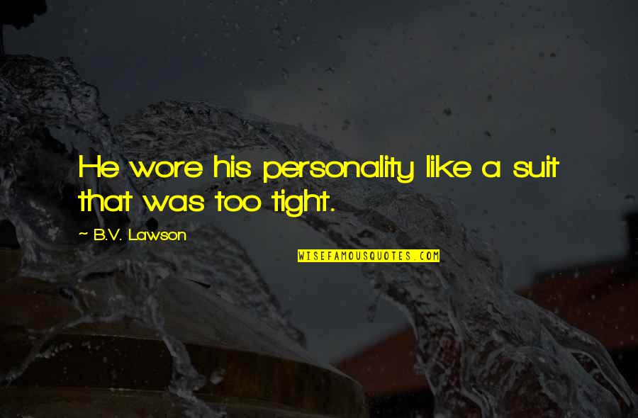 Darters Fish Quotes By B.V. Lawson: He wore his personality like a suit that Darters Fish Quotes By B.V. Lawson: He wore his personality like a suit that