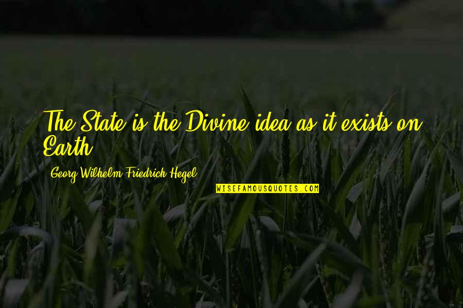 Darth Plagueis Quotes By Georg Wilhelm Friedrich Hegel: The State is the Divine idea as it