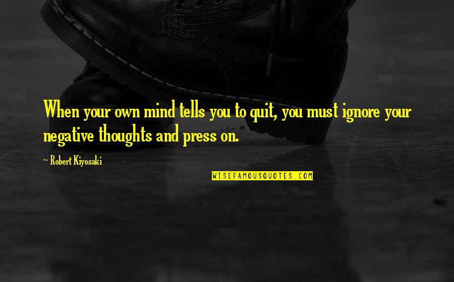 Darth Plagueis Quotes By Robert Kiyosaki: When your own mind tells you to quit,