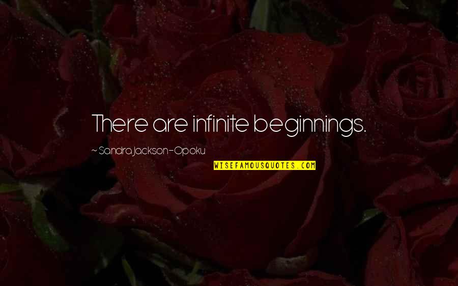 Darth Plagueis Story Quotes By Sandra Jackson-Opoku: There are infinite beginnings.