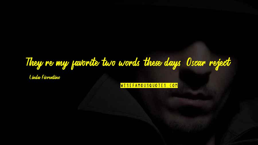 Darth Sidious Quotes By Linda Fiorentino: They're my favorite two words these days: Oscar