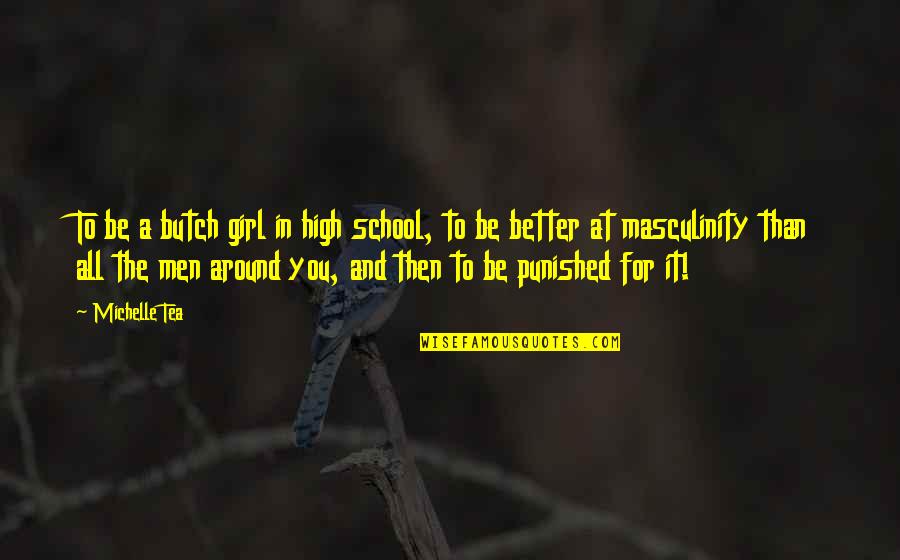 Darth Tater Quotes By Michelle Tea: To be a butch girl in high school, Darth Tater Quotes By Michelle Tea: To be a butch girl in high school,