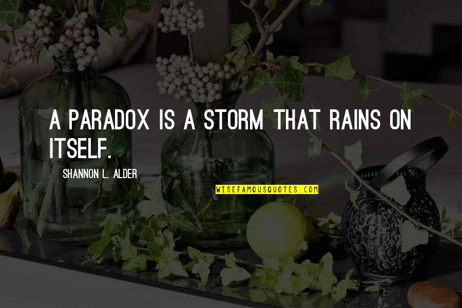 Darth Traya Quotes By Shannon L. Alder: A paradox is a storm that rains on Darth Traya Quotes By Shannon L. Alder: A paradox is a storm that rains on