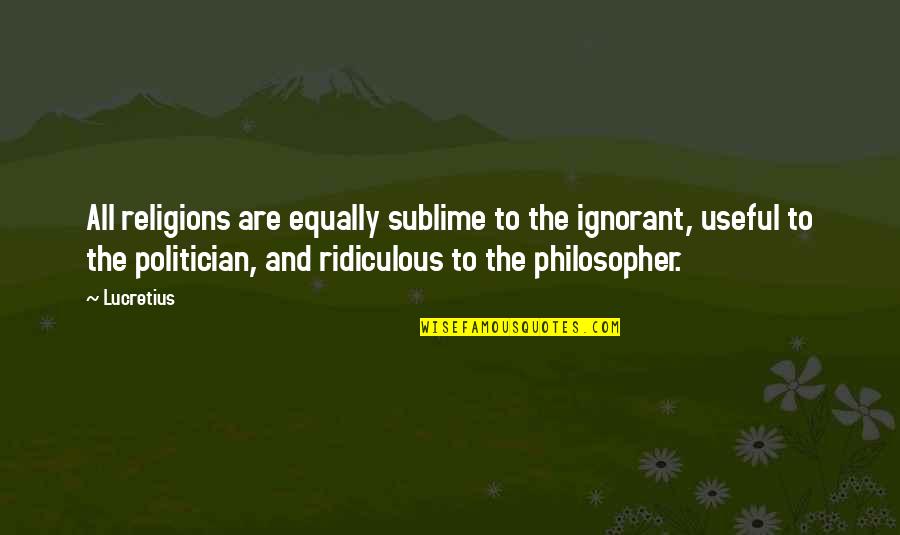 Darth Vader Lando Calrissian Quotes By Lucretius: All religions are equally sublime to the ignorant,