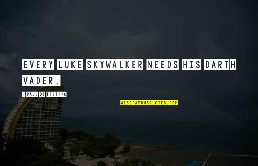 Darth Vader Luke Skywalker Quotes By Paul Di Filippo: Every Luke Skywalker needs his Darth Vader.