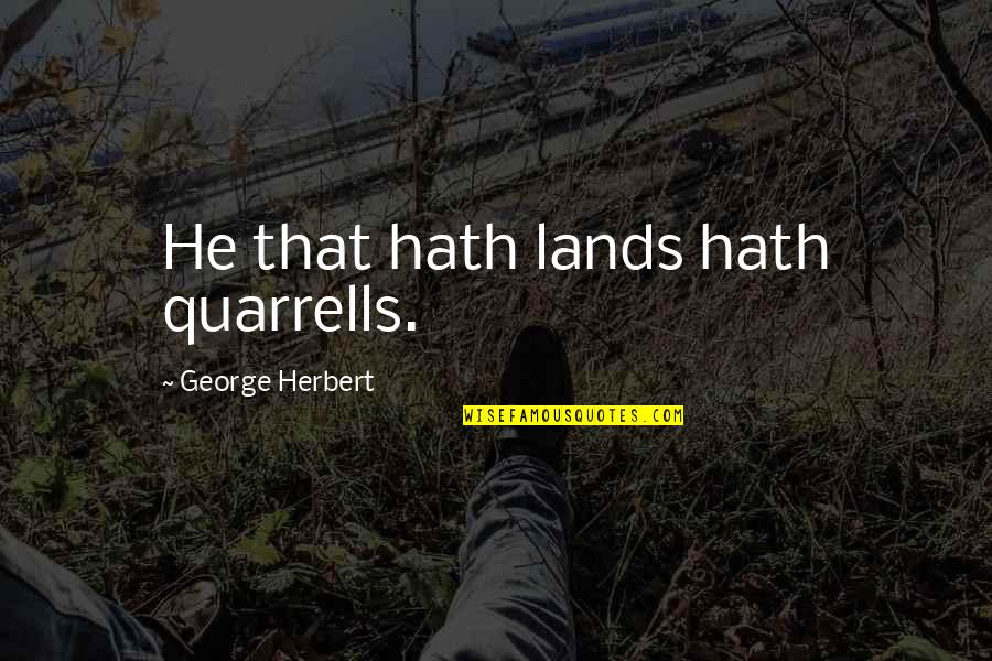 Darth Vader Rotj Quotes By George Herbert: He that hath lands hath quarrells.