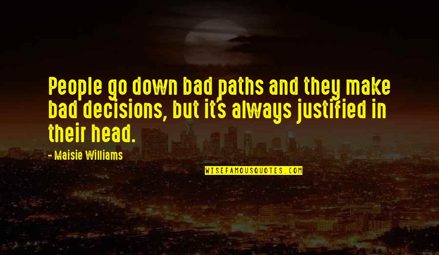 Dartmouth College V. Woodward Quotes By Maisie Williams: People go down bad paths and they make Dartmouth College V. Woodward Quotes By Maisie Williams: People go down bad paths and they make