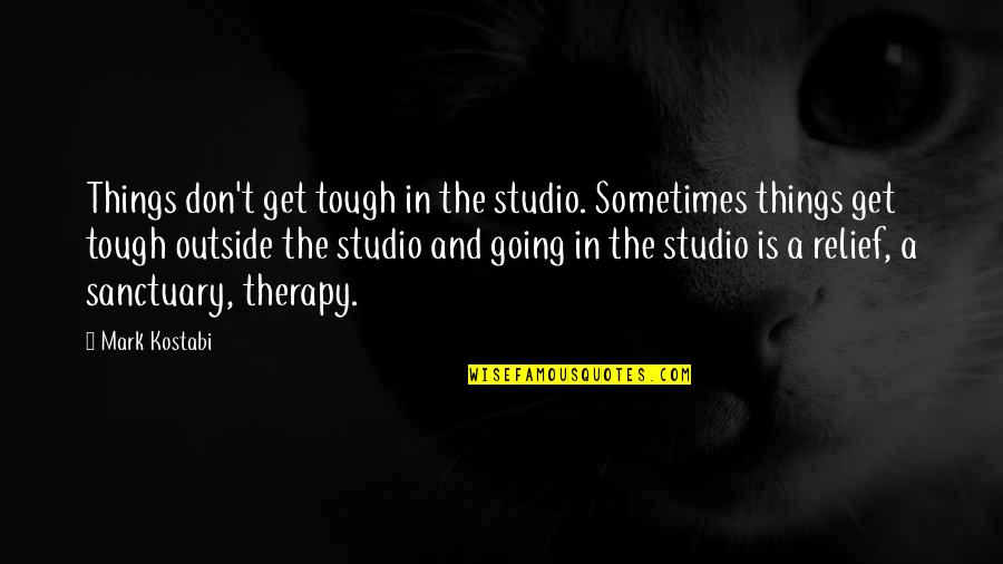 Dartmouth College V. Woodward Quotes By Mark Kostabi: Things don't get tough in the studio. Sometimes