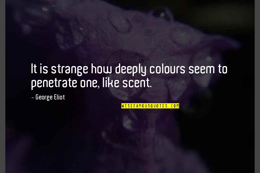 Darts Funny Quotes By George Eliot: It is strange how deeply colours seem to