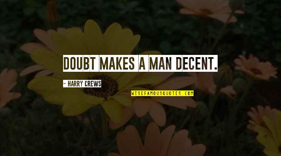 Darts Funny Quotes By Harry Crews: Doubt makes a man decent. Darts Funny Quotes By Harry Crews: Doubt makes a man decent.