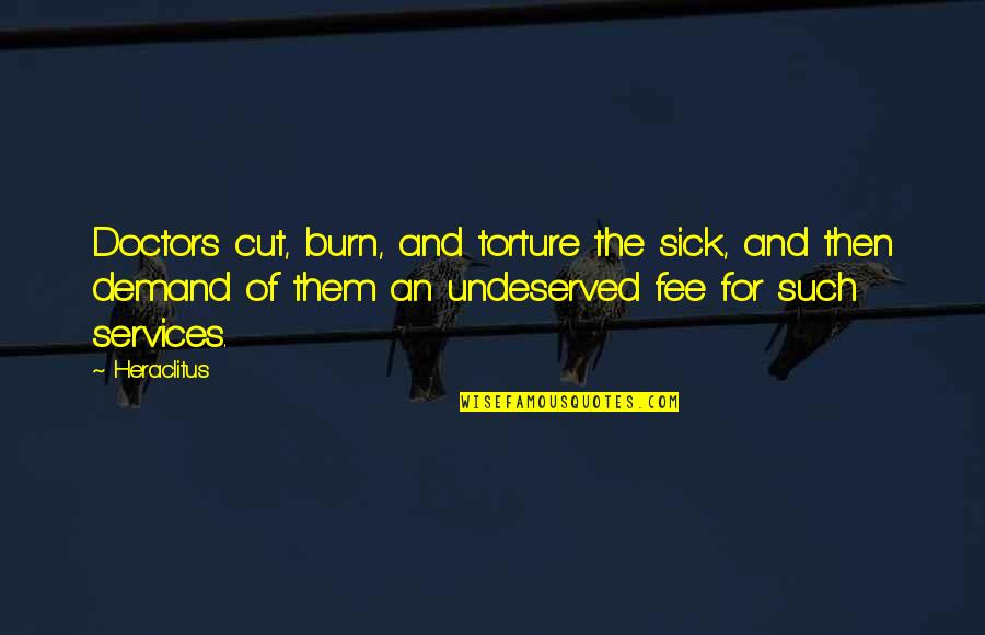 Darts Funny Quotes By Heraclitus: Doctors cut, burn, and torture the sick, and