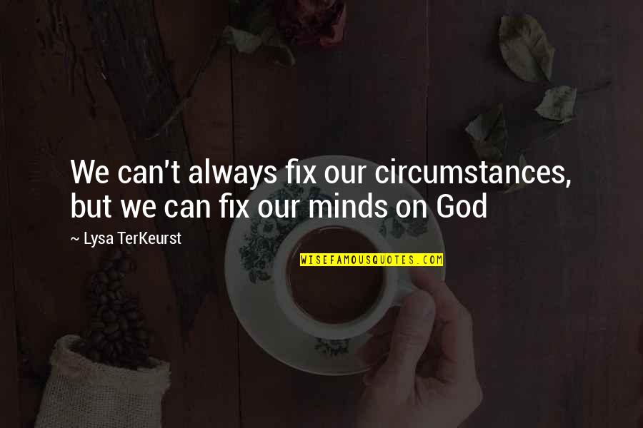 Darts Funny Quotes By Lysa TerKeurst: We can't always fix our circumstances, but we
