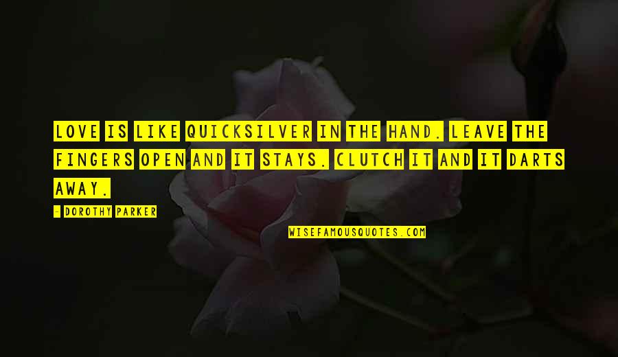 Darts Love Quotes By Dorothy Parker: Love is like quicksilver in the hand. Leave