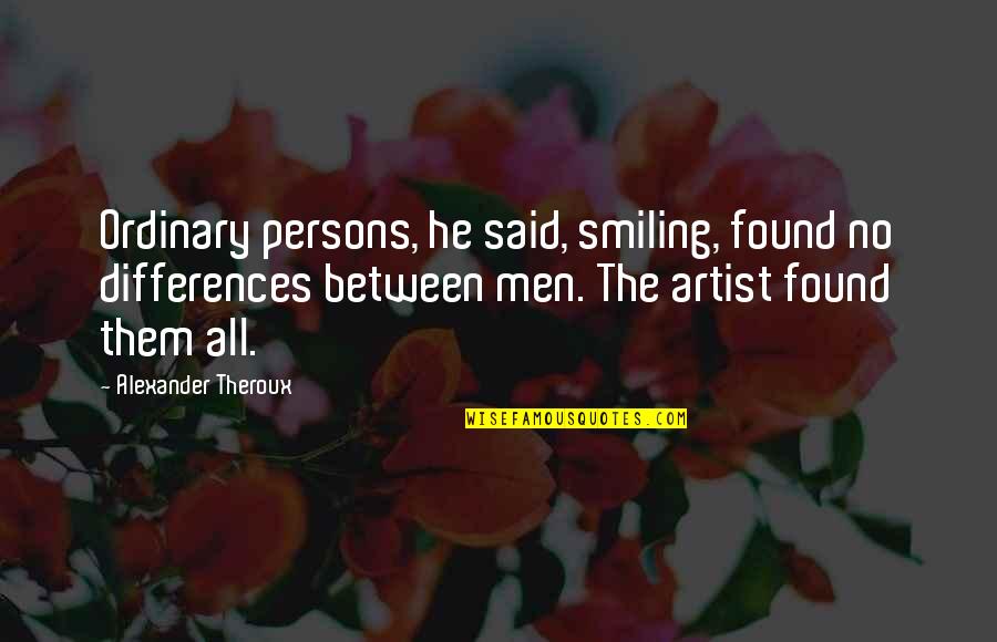 Darts Score Quotes By Alexander Theroux: Ordinary persons, he said, smiling, found no differences