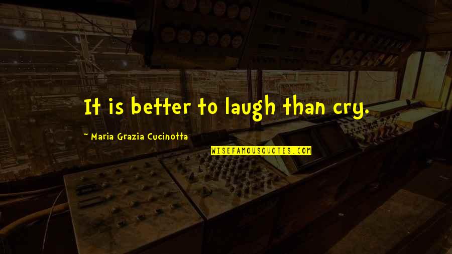 Darts Wm Quote Quotes By Maria Grazia Cucinotta: It is better to laugh than cry.