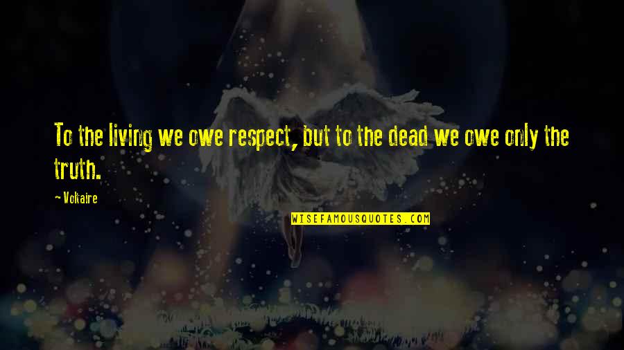 Darty Trailer Quotes By Voltaire: To the living we owe respect, but to