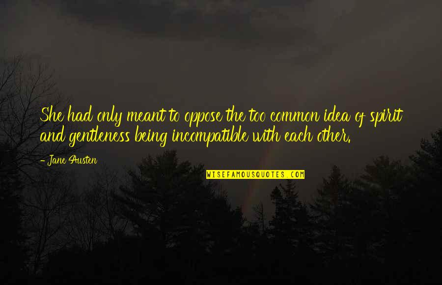 Darugas Quotes By Jane Austen: She had only meant to oppose the too Darugas Quotes By Jane Austen: She had only meant to oppose the too