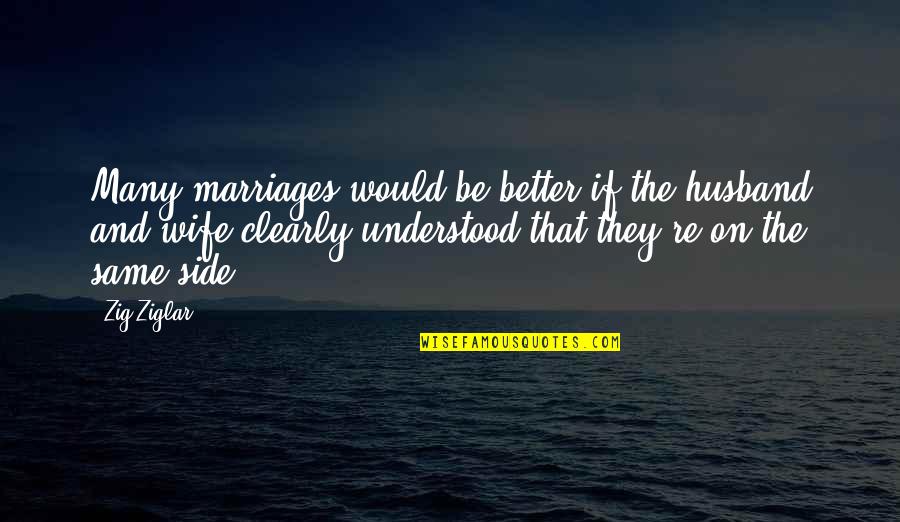 Darujhistan Quotes By Zig Ziglar: Many marriages would be better if the husband