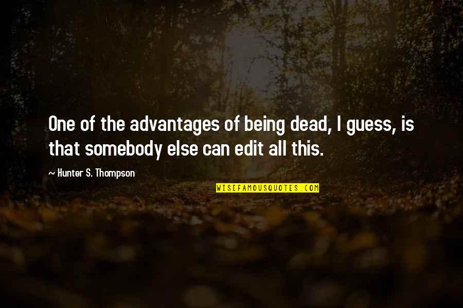 Darul Ifta Quotes By Hunter S. Thompson: One of the advantages of being dead, I