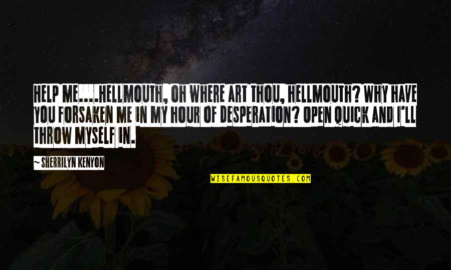 Darum Quotes By Sherrilyn Kenyon: Help me....Hellmouth, oh where art thou, hellmouth? Why