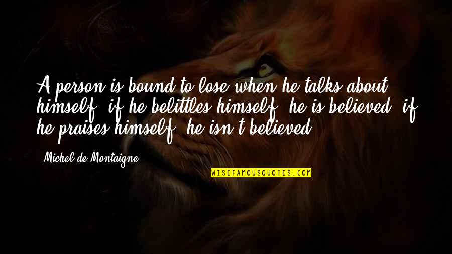 Daruma Sarasota Quotes By Michel De Montaigne: A person is bound to lose when he