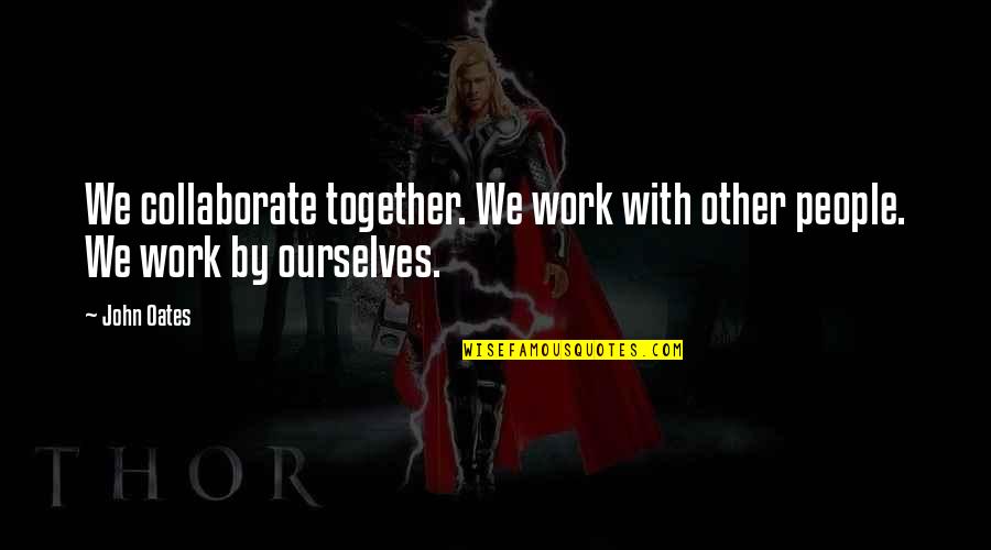 Darunee Badminton Quotes By John Oates: We collaborate together. We work with other people.