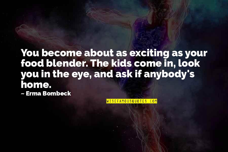 Darunee Sk Quotes By Erma Bombeck: You become about as exciting as your food Darunee Sk Quotes By Erma Bombeck: You become about as exciting as your food