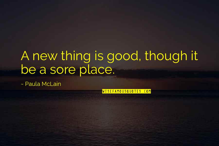 Darussalam Lombard Quotes By Paula McLain: A new thing is good, though it be