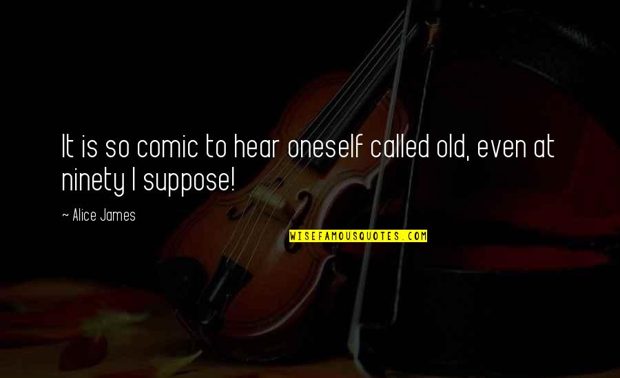 Daruvu Movie Quotes By Alice James: It is so comic to hear oneself called