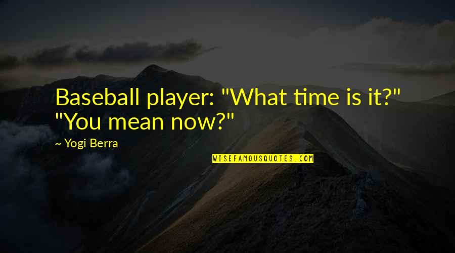 Darval Darbo Quotes By Yogi Berra: Baseball player: "What time is it?" "You mean