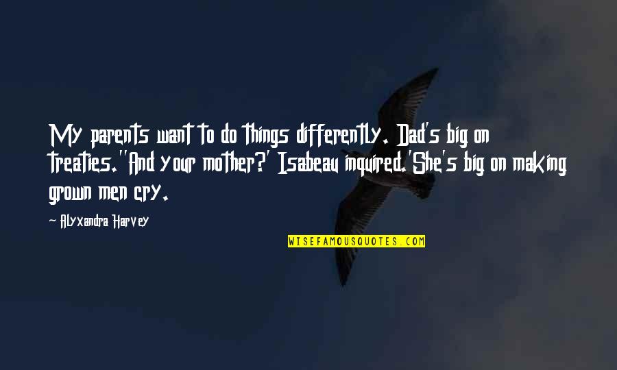 Darvel Bay Quotes By Alyxandra Harvey: My parents want to do things differently. Dad's Darvel Bay Quotes By Alyxandra Harvey: My parents want to do things differently. Dad's