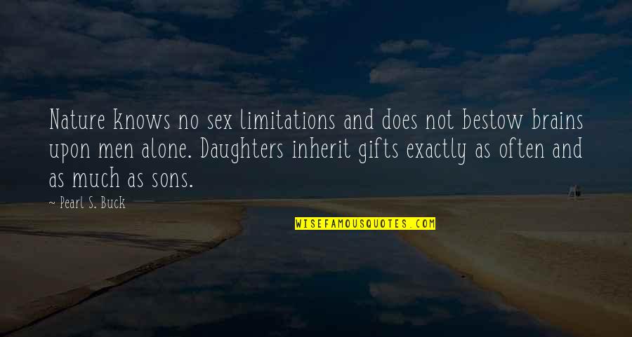 Darvell Gardner Quotes By Pearl S. Buck: Nature knows no sex limitations and does not Darvell Gardner Quotes By Pearl S. Buck: Nature knows no sex limitations and does not