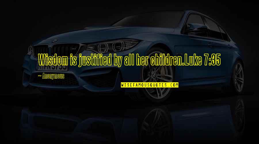 Darvell Jermaine Quotes By Anonymous: Wisdom is justified by all her children.Luke 7:35