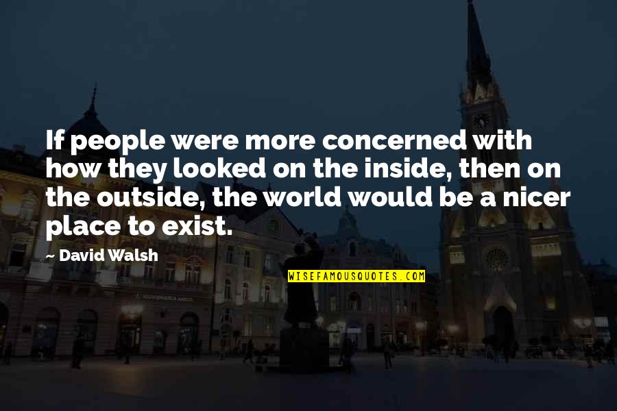 Darvell Jermaine Quotes By David Walsh: If people were more concerned with how they Darvell Jermaine Quotes By David Walsh: If people were more concerned with how they